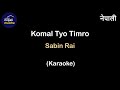 Komal Tyo Timro (Karaoke) - Sabin Rai | in Nepali