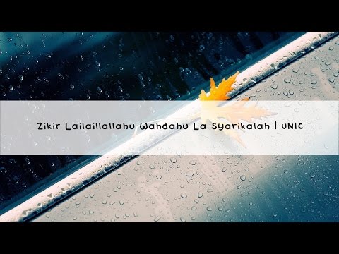 UNIC | Zikir Lailahaillallahu Wahdahu La Syarikalah - Album Zikir Munajat UNIC 2016.
