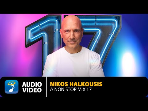 Non Stop Mix Vol.17 By Nikos Halkousis - Full Album | Official Audio Video (HQ)