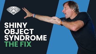 Say Goodbye to Shiny Object Syndrome!