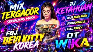 Download lagu MIX TERGACOR SEPANJANG MASA X DJ KETAHUAN // FDJ DEVI KITTY KOREA // OT WIKA mp3