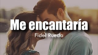 [LETRA] Fidel Rueda - Me encantaría