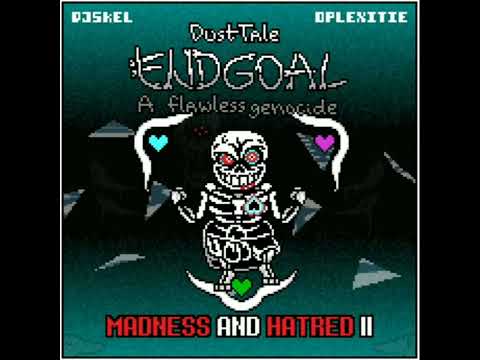 {REUPLOAD} Dusttale Endgoal A Flawless Genocide - MADNESS And HATRED II - BY HOMIECYDE/DJ SKEL
