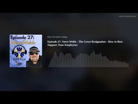 Episode 27: Steve Webb - The Great Resignation - How to Best Support Your Employees