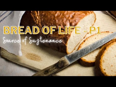 Source of Sustenance | Bread of Life Pt 1 | EP057