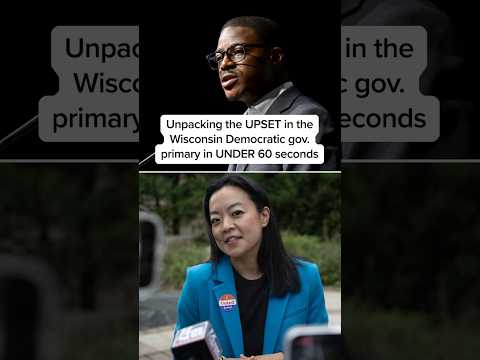 Unpacking the UPSET in the Wisconsin Democratic gov. primary in UNDER 60 seconds