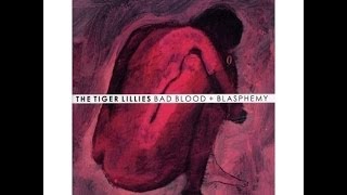 The Tiger Lillies - Bad blood and Blasphemy [1999] full album
