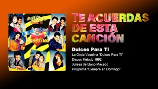 LA ONDA VASELINA - Dulces Para Ti (Disco &quot;Dulces Para Ti&quot; 1992)