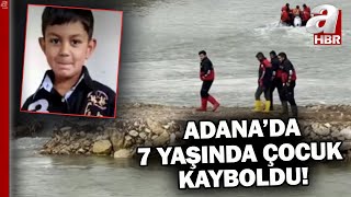 Adana'da kaybolan 7 yaşındaki çocuğu arama çalışması sürüyor! | A Haber