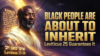 Black People Are About to Inherit What Was Stolen — Leviticus 25 Guarantees It