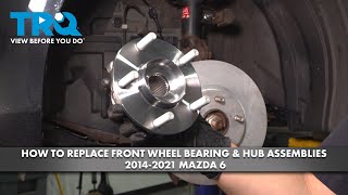 How to Replace Front Wheel Bearing & Hub Assemblies 2014-2021 Mazda 6