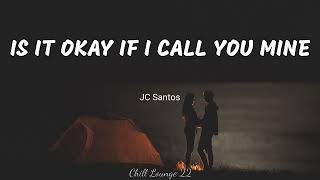 Is It Okay If I Call You Mine - JC Santos (Lyrics)