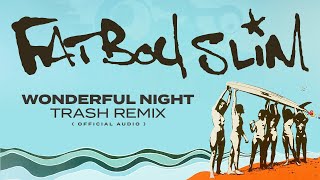Fatboy Slim - Wonderful Night (Trash Remix) [Official Audio]