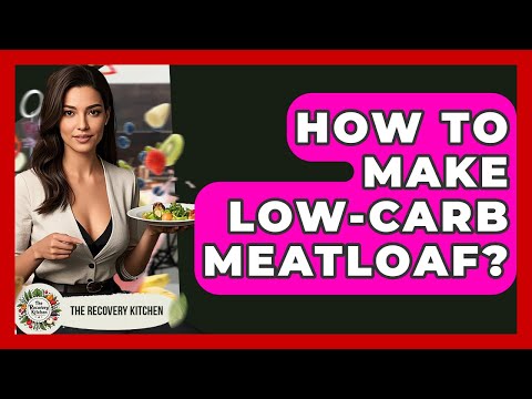 How To Make Low-Carb Meatloaf? - The Recovery Kitchen