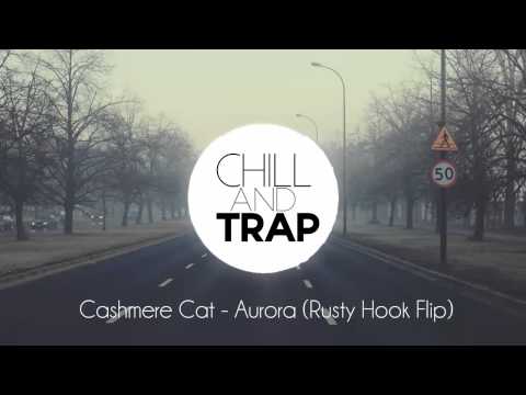 Cashmere Cat - Aurora (Rusty Hook Flip)