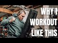 Why I Workout The Way I Do | My Training Explained
