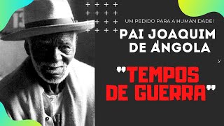 Um pedido do Pai Joaquim para a humanidade.