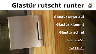 Glastür schief? klemmt? rutscht? stetzt auf?