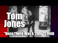 Tom Jones • “Once There Was A Time” • 1966 [Reelin' In The Years Archive]