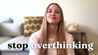 Stop overthinking with these 5 tips