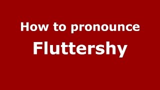 How to pronounce Fluttershy