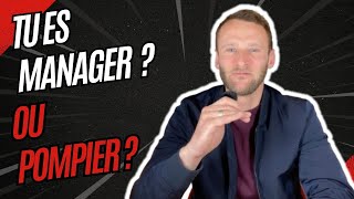 Tu es manager ou pompier ?