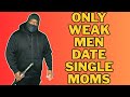 Why I Always Say Men Shouldn T Date Single Moms