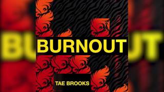 Tae Brooks - Burnout (Audio)