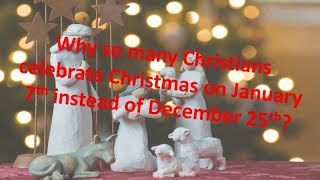 Christmas: December 25 or January 7?