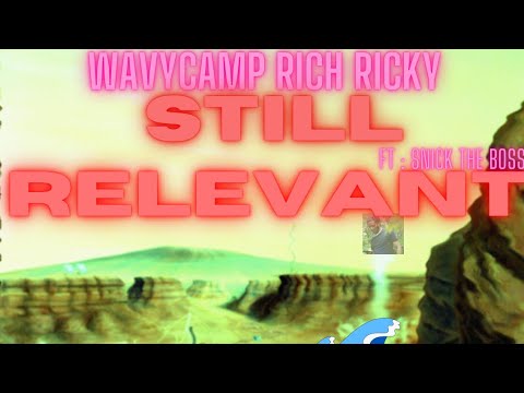 WavyCamp Rich Ricky x Snick The Boss - “Still Relevant” (Official Audio)
