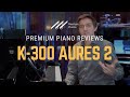 Kawai K 300 AURES 2 Hybrid Piano Review Demo Play Silently With Headphones Anytime﻿