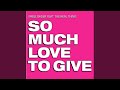 So Much Love To Give (Radio Edit) 
