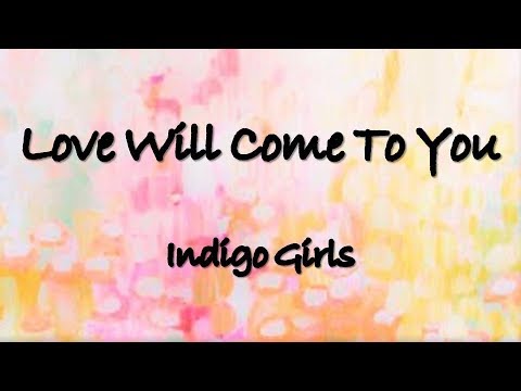 Videoclip de Love Will Come To You (Album Version) — Indigo Girls