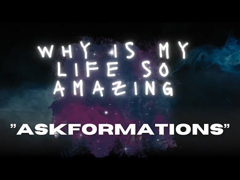 Askformations....  ''Why Is My Life So Amazing''  *PLAY FOR 21 DAYS*