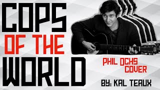 Cops of the World (Phil Ochs Cover) | Kal Teaux