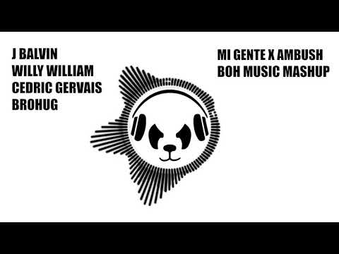 Mi Gente X Ambush (BOH MUSIC MASHUP) - J Balvin, Willy William X Cedric Gervais X BROHUG