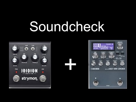 [Soundcheck] Strymon Iridium + Boss IR-200