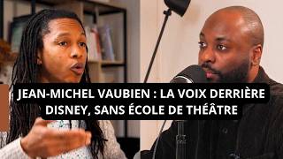 JEAN-MICHEL VAUBIEN : LA VOIX DERRIÈRE DISNEY, SANS ÉCOLE DE THÉÂTRE