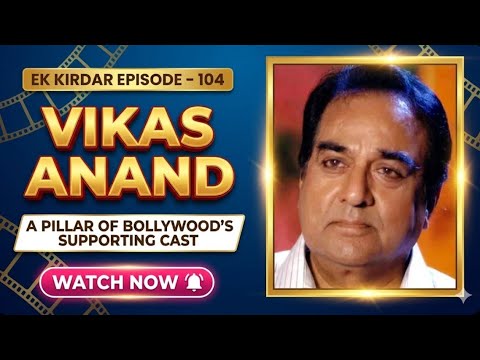 Vikas Anand | A Pillar of Bollywood's Supporting Cast | Vikas Anand | Filmysapien | Episode 104
