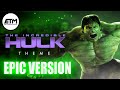 The Incredible Hulk Theme | EPIC Trailer Version