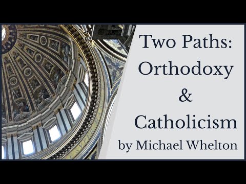 Two Paths - Orthodoxy and Catholicism, by Michael Whelton