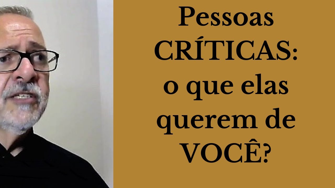 Pessoas Críticas:   o que elas querem de VOCÊ?