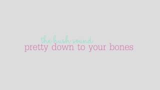pretty down to your bones | the hush sound