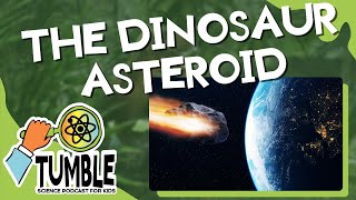 The Dinosaur Asteroid - Tumble Science Podcast for Kids