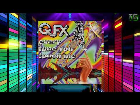 QFX – Every Time You Touch Me