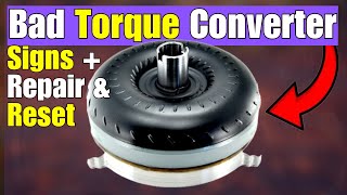 Symptoms of Bad Torque Converter: Causes, Fixes, And Reset