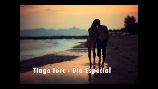 Tiago Iorc - Dia Especial (LETRA)