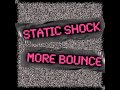 Static Shock - More Bounce 