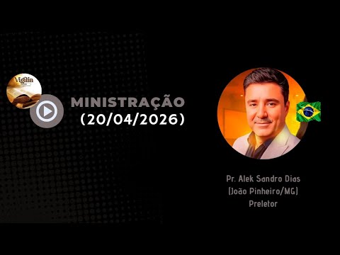 Pr. Alek Sandro Dias • 20/04/2026 • João Pinheiro/MG 🇧🇷 @Vigiliaeoracao 