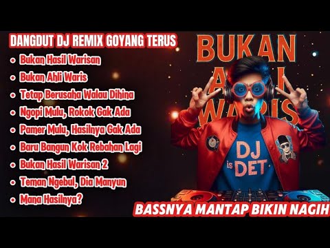 BUKAN AHLI WARIS!! | DJ Remix Dangdut Goyang Terus BASSNYA BIKIN NAGIH!!DJ IS DET 